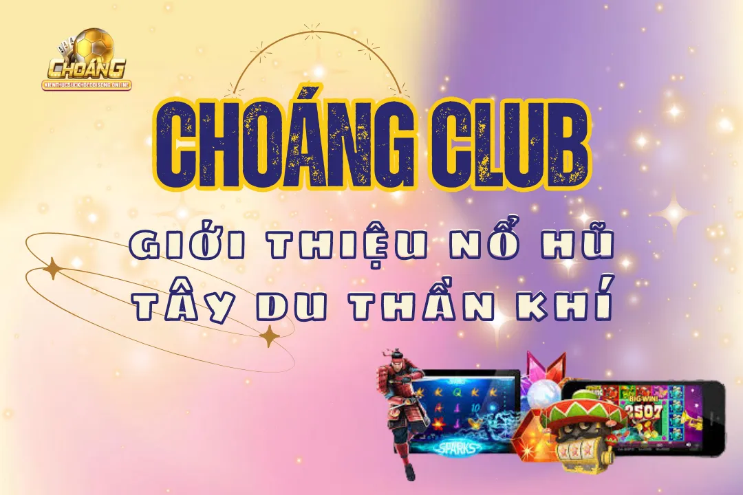 Nổ hũ tây du thần khí choangclub