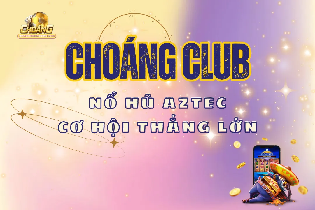 Nổ hũ Aztec choangclub