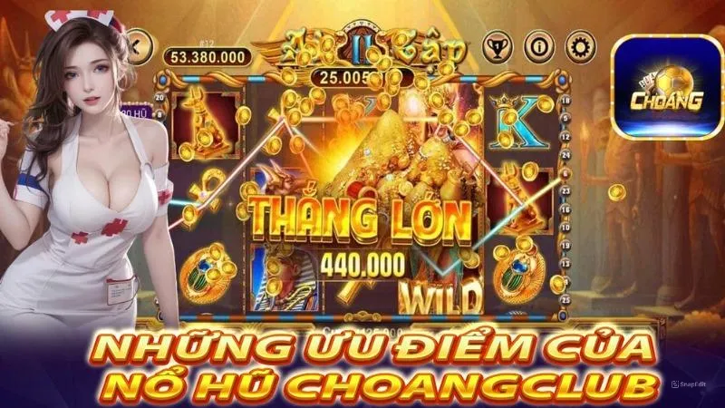 Ưu điểm nổ hũ Choangclub thu hút người chơi