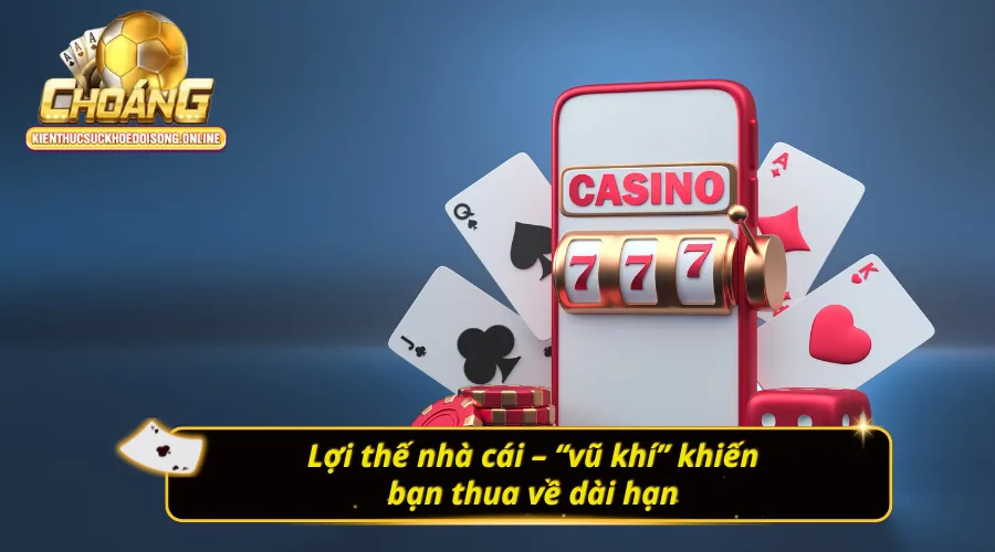 Lợi thế khi chơi casino luôn thắng