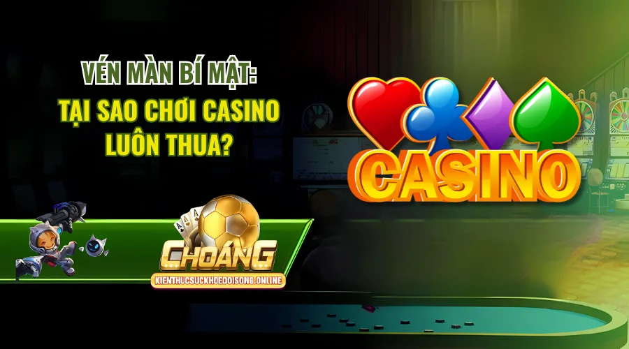 Tại Sao Chơi Casino Luôn Thua
