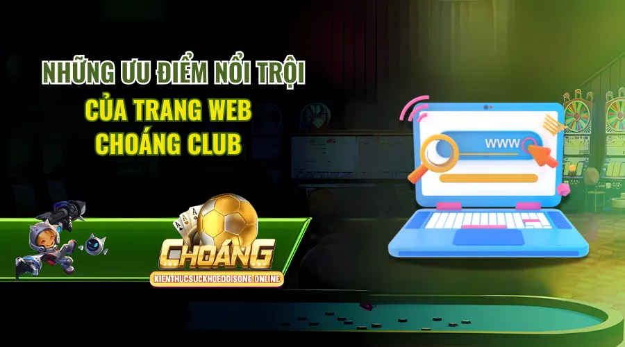 Những ưu điểm nổi trội của cổng game Choáng Club